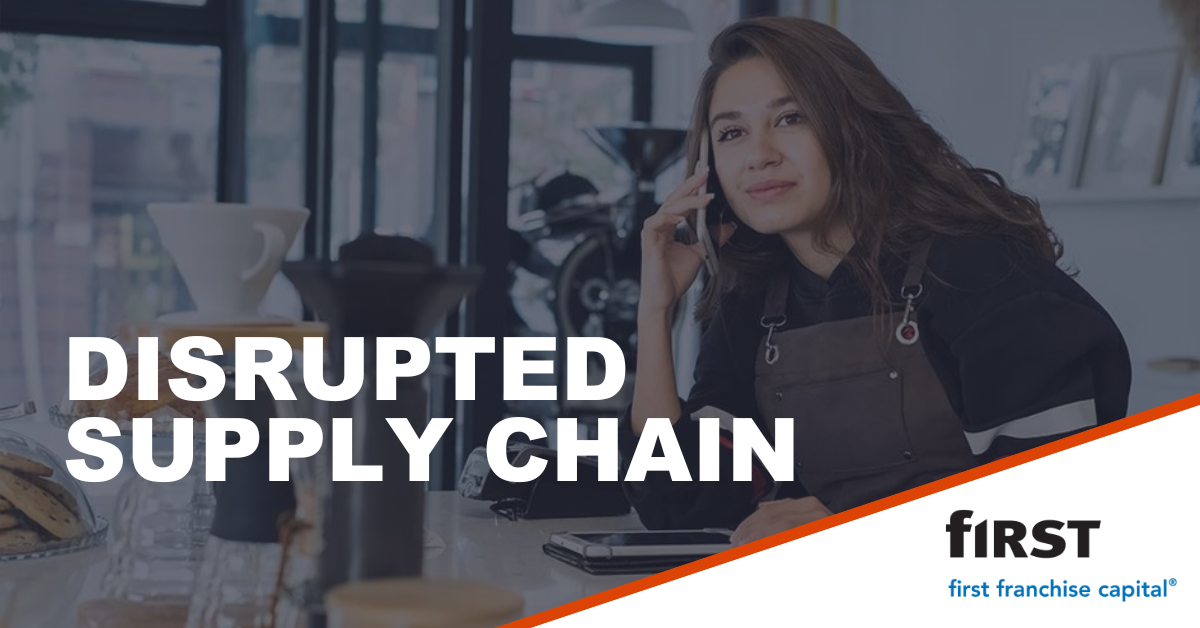 Disrupted Supply Chain | First Franchise Capital blog