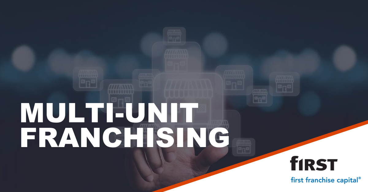Multi-Unit Franchising | First Franchise Capital blog